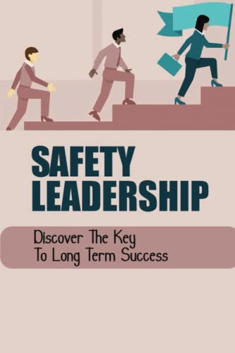 Safety Leadership: Discover The Key To Long Term Success