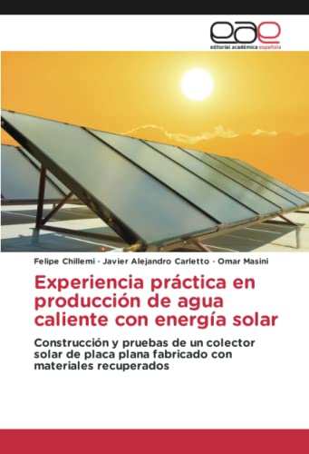 Experiencia práctica en producción de agua caliente con energía solar: Construcción y pruebas de un colector solar de placa plana fabricado con materiales recuperados