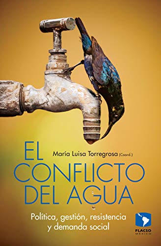 El conflicto del agua. Política, gestión, resistencia y demanda social
