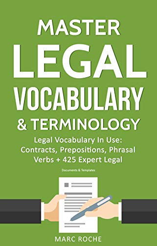 Master Legal Vocabulary & Terminology- Legal Vocabulary In Use: Contracts, Prepositions, Phrasal Verbs + 425 Expert Legal Documents & Templates (Law Books ... & Terminology Book 1) (English Edition)