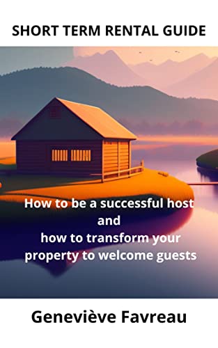 Short term rental guide : How to be a successful host and How to transform your property to welcome guests (English Edition)
