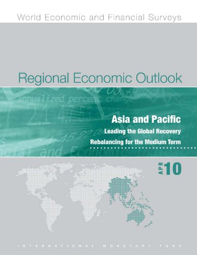 Regional Economic Outlook, April 2010: Asia and Pacific - Leading the Global Recovery, Rebalancing for the Medium Term (World Economic and Financial Surveys) (English Edition)