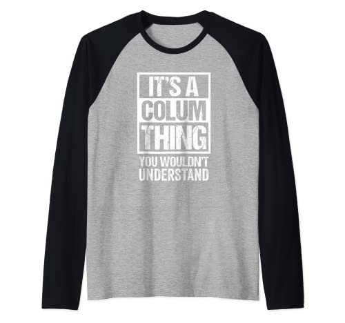 It's A Colum Thing You Wouldn't Understand First Name Camiseta Manga Raglan