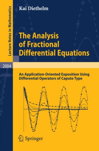 The Analysis of Fractional Differential Equations: An Application-Oriented Exposition Using Differential Operators of Caputo Type: 2004 (Lecture Notes in Mathematics)