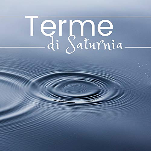 Terme di Saturnia 2018 - CD con le Migliori Musiche Strumentali Rilassanti del Centro Benessere