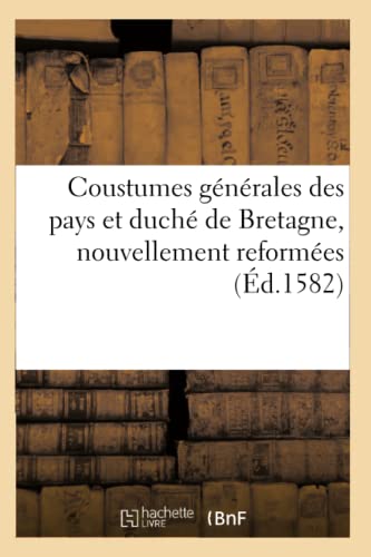 Coustumes générales des pays et duché de Bretagne, nouvellement reformées (Éd.1582) (Sciences sociales)