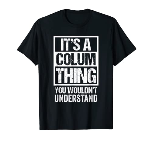 It's A Colum Thing You Wouldn't Understand First Name Camiseta