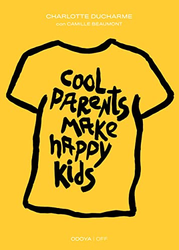 Cool Parents Make Happy Kids. Guida pratica all'educazione positiva (Odoya - OFF Vol. 5) (Italian Edition)