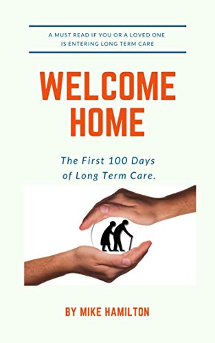 WELCOME HOME: The first 100 days of long term care (English Edition)
