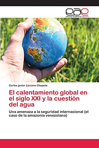 El calentamiento global en el siglo XXI y la cuestión del agua: Una amenaza a la seguridad internacional (el caso de la amazonía venezolana)