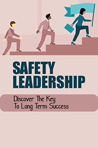 Safety Leadership: Discover The Key To Long Term Success (English Edition)