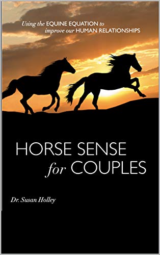 Horse Sense for Couples: Using the EQUINE EQUATION to improve our HUMAN RELATIONSHIPS (English Edition)