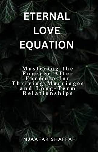 ETERNAL LOVE EQUATION: Mastering the Forever After Formula for Thriving Marriages and Long-Term Relationships (English Edition)