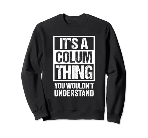 It's A Colum Thing You Wouldn't Understand First Name Sudadera