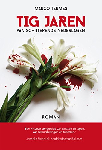 Tig jaren van schitterende nederlagen (Dutch Edition)