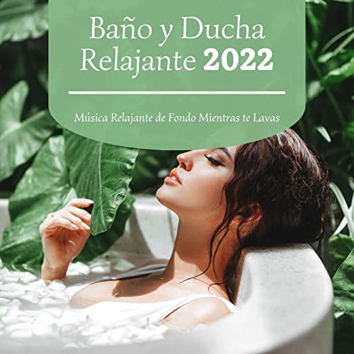 Baño y Ducha Relajante 2022: Música Relajante de Fondo Mientras te Lavas