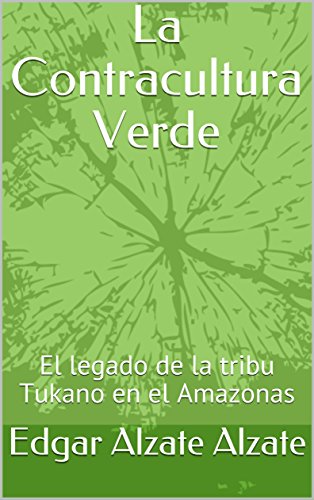 La Contracultura Verde: El legado de la tribu Tukano en el Amazonas (Edgar)