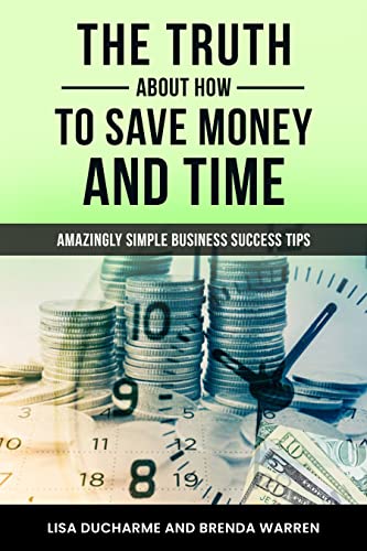 The Truth About How to Save Money and Time: Amazingly Simple Business Success Tip (English Edition)