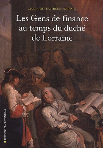 Les Gens de finance au temps du duché de Lorraine: XVIIe-XVIIIe siècle