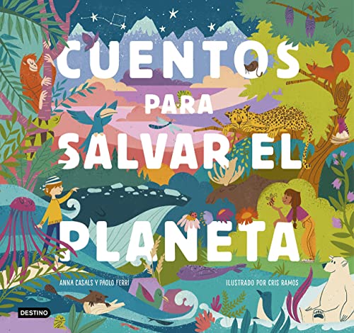 Cuentos para salvar el planeta: Seis cuentos increíbles para niños y niñas (Edad: 5, 6, 7, 8 y 9 años) (Destino. Fuera de colección)