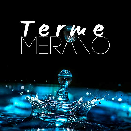 Terme Merano - la Selezione della Migliore Musica Rilassante per il Centro Benessere a Merano Specializzato sulla Salute e il Benessere