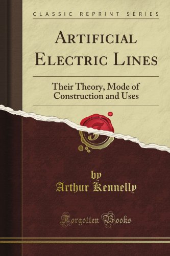 Artificial Electric Lines: Their Theory, Mode of Construction and Uses (Classic Reprint)