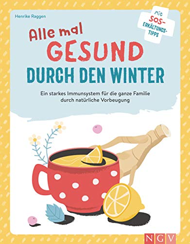 Alle mal gesund duch den Winter: Ein starkes Immunsystem für die ganze Familie durch natürliche Vorsorge (German Edition)