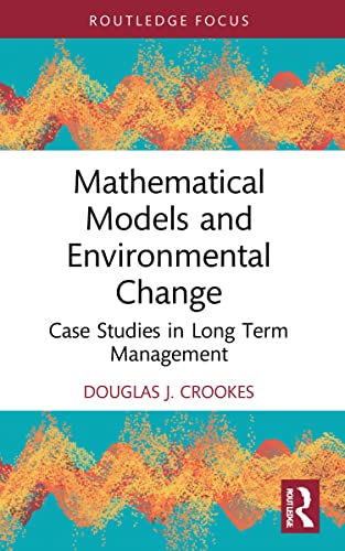 Mathematical Models and Environmental Change: Case Studies in Long Term Management (Routledge Focus on Environment and Sustainability)