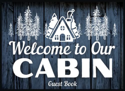 Welcome to Our Cabin Guest Book: Sign In Book for Vacation Home, Short Term Rental for Guests to Record Memories & Activities | Visitors Comment Book