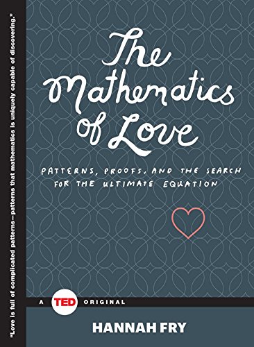 The Mathematics of Love: Patterns, Proofs, and the Search for the Ultimate Equation (TED Books) (English Edition)