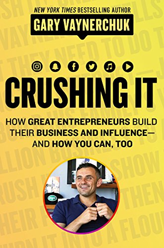 Crushing It: How Great Entrepreneurs Build Their Business and Influence―and How You Can, Too